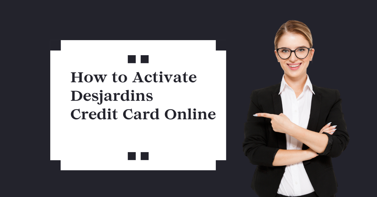 Activate Desjardins Credit Card Online